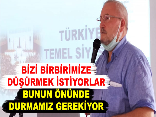 Yılmaz Bayat; BİZİ BİRBİRİMİZE DÜŞÜRMEK İSTİYORLAR, BUNUN ÖNÜNDE DURMAMIZ GEREKİYOR