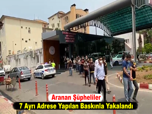 Aranan Şüpheliler, 7 Ayrı Adrese Yapılan Baskınla Yakalandı