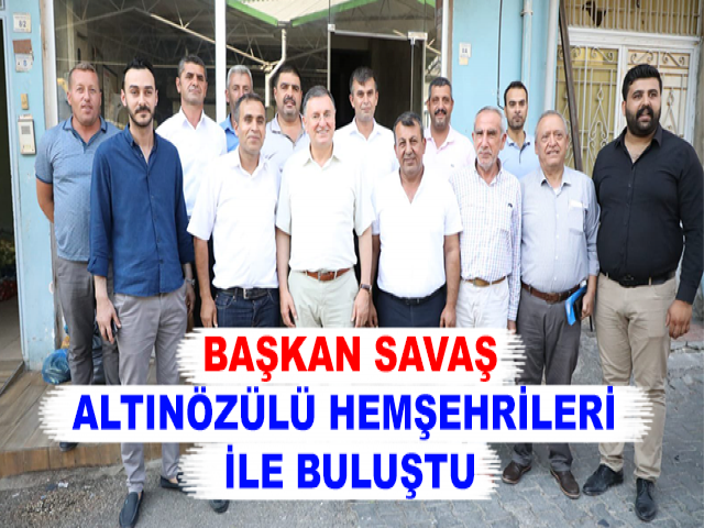 BAŞKAN SAVAŞ ALTINÖZÜLÜ HEMŞEHRİLERİ İLE BULUŞTU