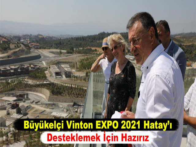 Büyükelçi Vinton: EXPO 2021 Hatay’ı Desteklemek İçin Hazırız