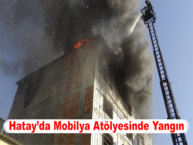 Hatay’da Mobilya Atölyesinde Yangın