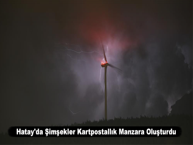 Hatay'da Şimşekler Kartpostallık Manzara Oluşturdu