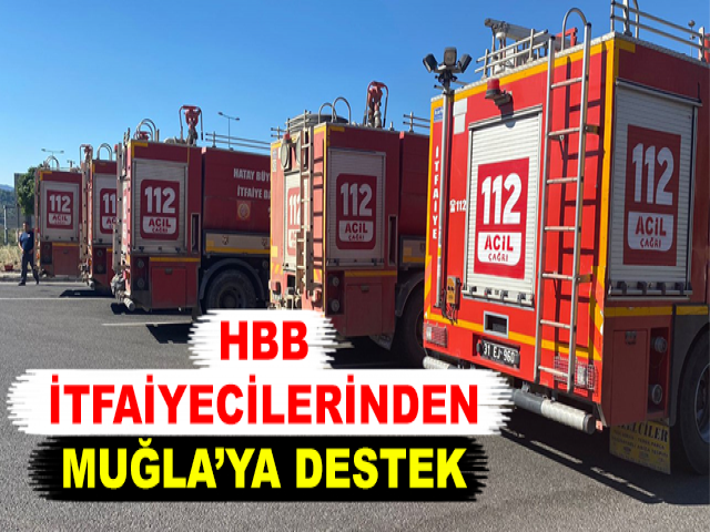 HBB İTFAİYECİLERİNDEN MUĞLA’YA DESTEK