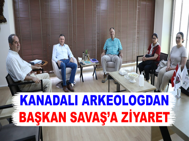 KANADALI ARKEOLOGDAN BAŞKAN SAVAŞ’A ZİYARET