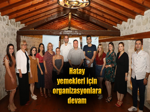  Savaş: Hatay’ın yemeklerinin tanınması için organizasyonlara devam edeceğiz