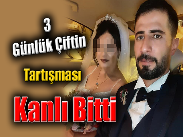 3 günlük çiftin tartışması kanlı bitti