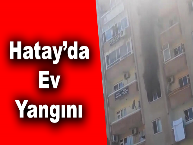 Hatay’da Ev Yangını