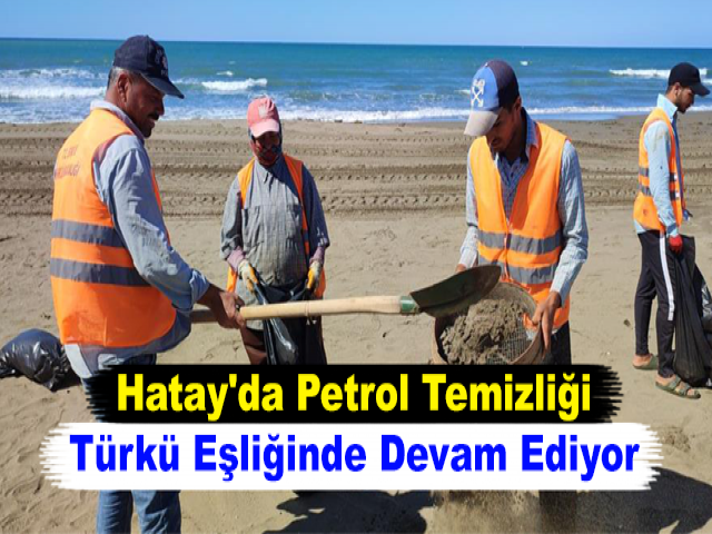 Hatay'da Petrol Temizliği Türkü Eşliğinde Devam Ediyor