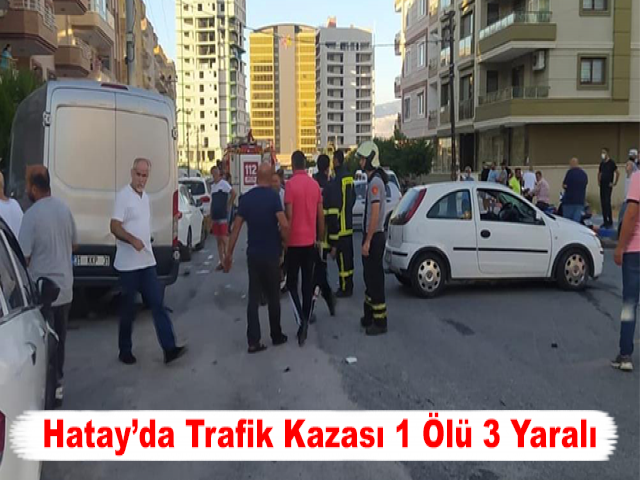 Hatay’da Trafik Kazası: 1 Ölü, 3 Yaralı