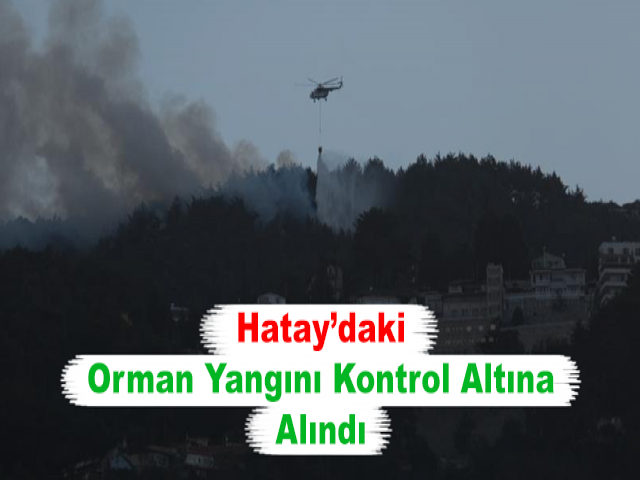 Hatay’daki Orman Yangını Kontrol Altına Alındı