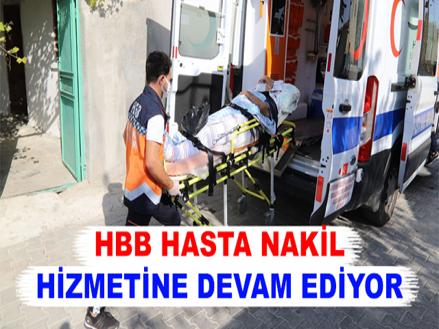 HBB HASTA NAKİL HİZMETİNE DEVAM EDİYOR