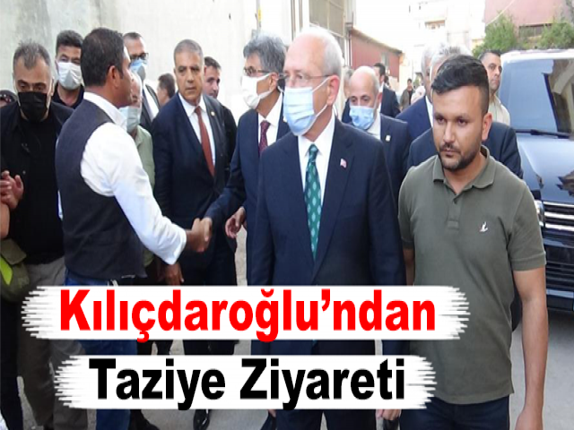 Kılıçdaroğlu’ndan Taziye Ziyareti