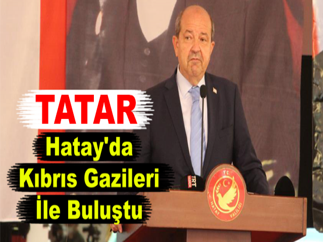 Cumhurbaşkanı Ersin Tatar, Hatay'da Kıbrıs Gazileri İle Buluştu