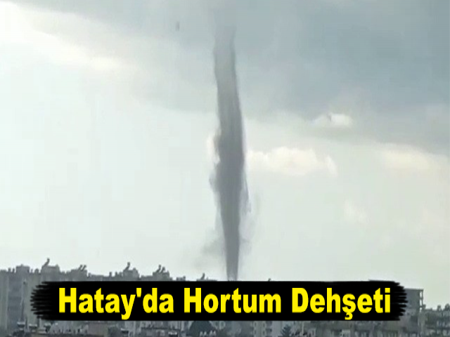 Hatay'da Hortum Dehşeti