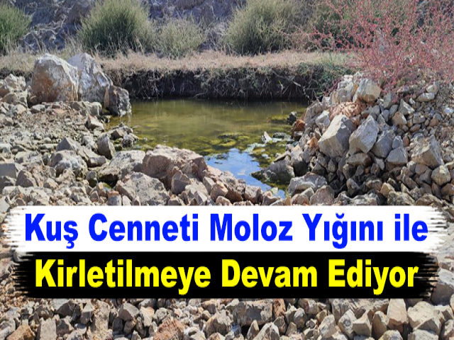 Kuş Cenneti Moloz Yığını ile Kirletilmeye Devam Ediyor