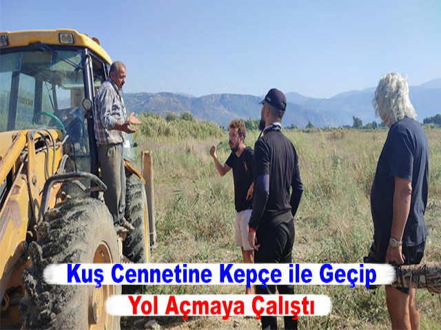 Kuş Cennetine Kepçe ile Geçip Yol Açmaya Çalıştı