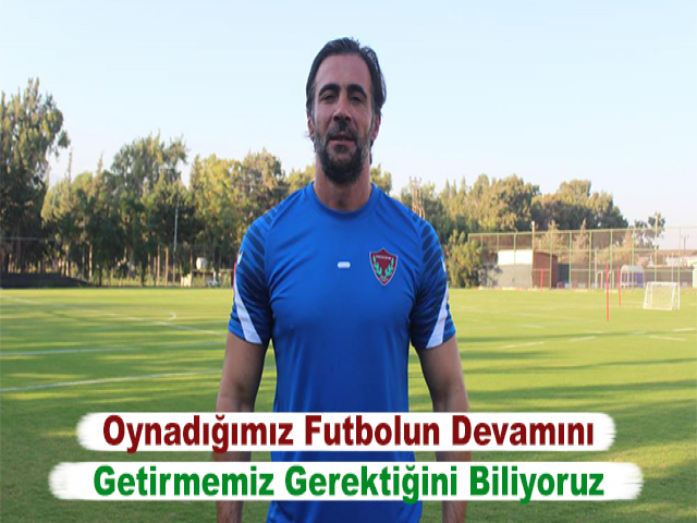Ömer Erdoğan: Oynadığımız Futbolun Devamını Getirmemiz Gerektiğini Biliyoruz