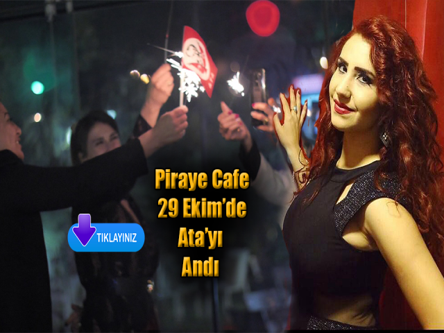 Piraye Cafe 29 Ekim’de Ata’yı andı 