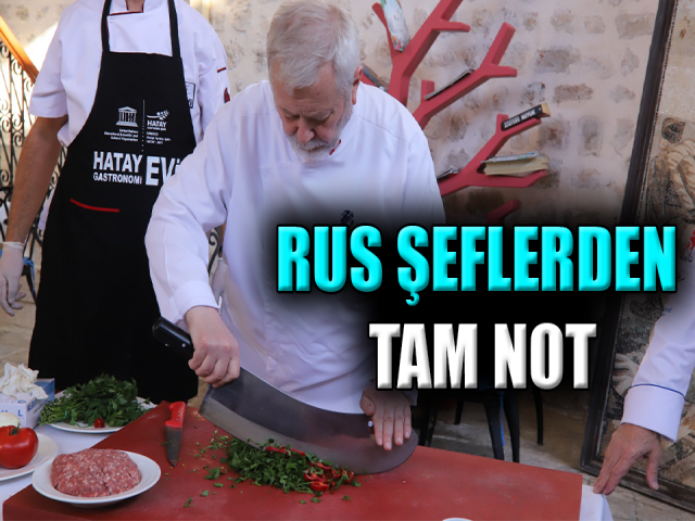 RUS ŞEFLERDEN HATAY YEMEKLERİNE TAM NOT