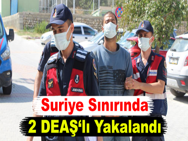 Suriye Sınırında 2 DEAŞ‘lı Yakalandı