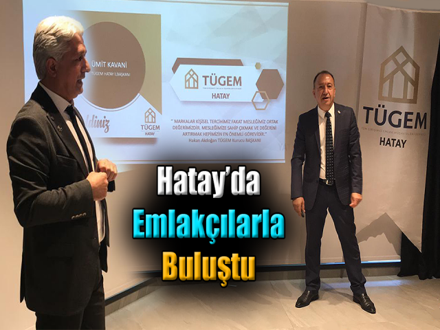 TÜGEM Hatay’da emlakçılarla buluştu 