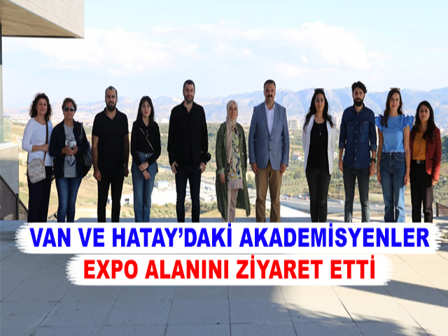 VAN VE HATAY’DAKİ AKADEMİSYENLER EXPO ALANINI ZİYARET ETTİ