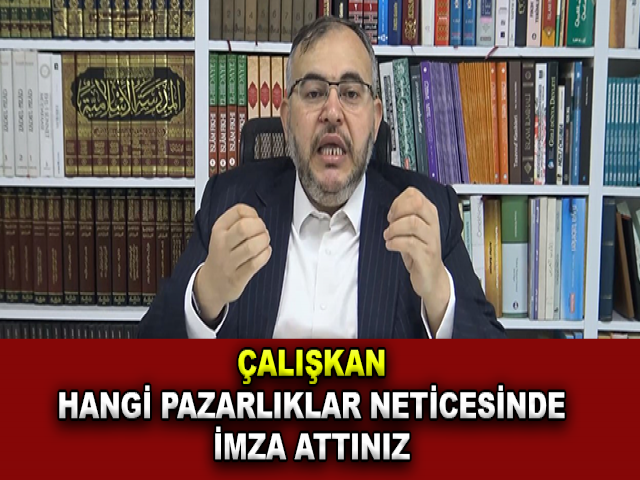 ÇALIŞKAN; HANGİ PAZARLIKLAR NETİCESİNDE İMZA ATTINIZ