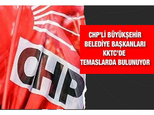 CHPli Büyükşehir Belediye Başkanları KKTC'de