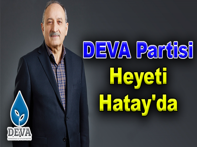 DEVA Partisi Heyeti Hatay'da