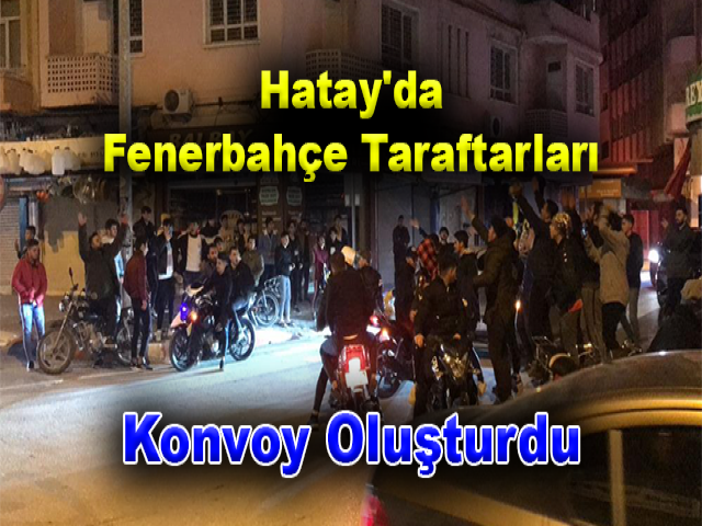 Hatay'da Fenerbahçe Taraftarları Konvoy Oluşturdu