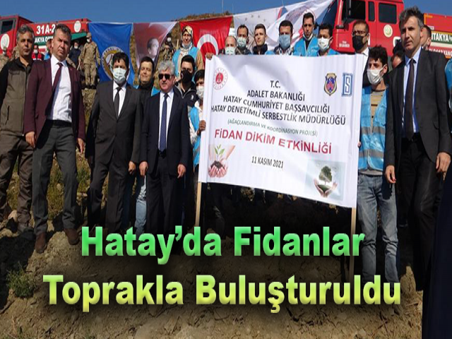 Hatay’da Fidanlar Toprakla Buluşturuldu