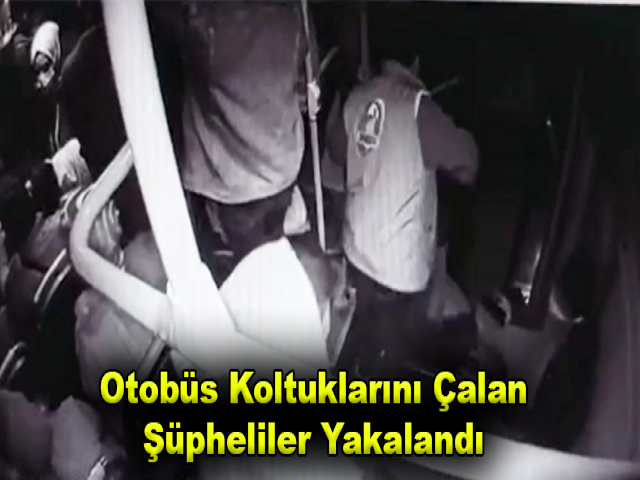 Hatay’da Otobüs Koltuklarını Çalan Şüpheliler Yakalandı