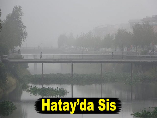 Hatay’da Sis