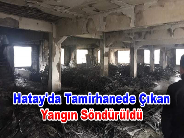 Hatay'da Tamirhanede Çıkan Yangın Söndürüldü