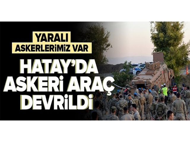 Hatay’da zırhlı askeri araç devrildi: 3 asker yaralı