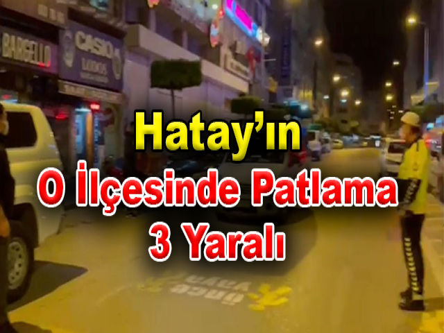 Hatay’ın O İlçesinde Patlama 3 Yaralı