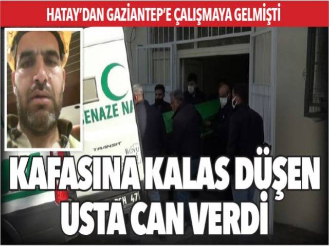 Kafasına kalas düşen Hatay'lı inşaat ustası öldü