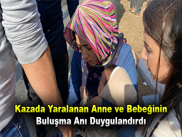 Kazada Yaralanan Anne ve Bebeğinin Buluşma Anı Duygulandırdı