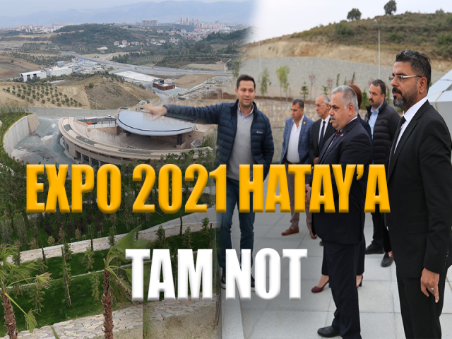 MUHTARLARDAN EXPO 2021 HATAY’A TAM NOT