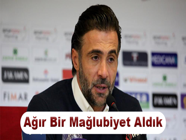 Ömer Erdoğan: Ağır Bir Mağlubiyet Aldık