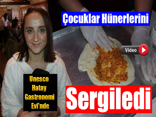Çocuklar Unesco Hatay Gastronomi Evi'nde Hünerlerini Sergiledi