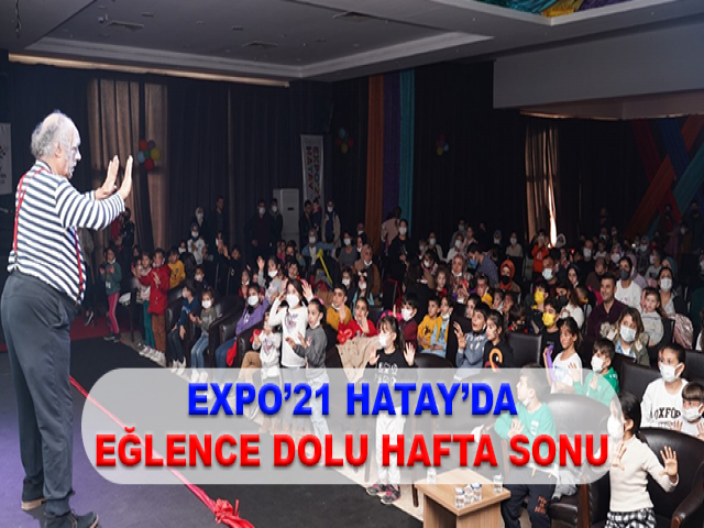 EXPO’21 HATAY’DA EĞLENCE DOLU HAFTA SONU