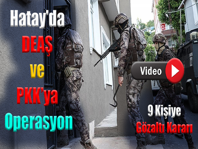 Hatay'da DEAŞ ve PKK’ya operasyon