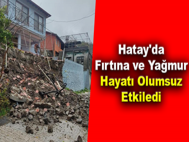 Hatay'da Fırtına ve Yağmur Hayatı Olumsuz Etkiledi