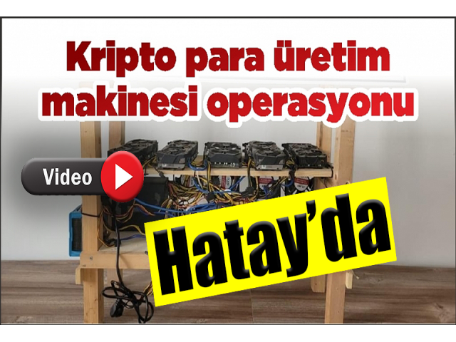Hatay'da Kripto Para Üretim Makineleri Operasyonu!