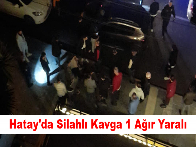Hatay'da Silahlı Kavga 1 Ağır Yaralı