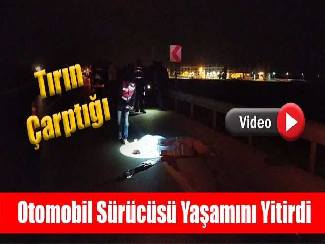 Hatay'da tırın çarptığı otomobil sürücüsü yaşamını yitirdi