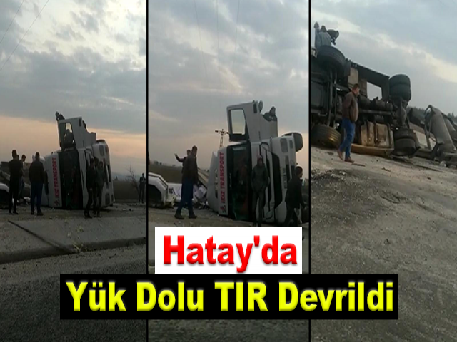 Hatay'da Yük Dolu TIR Devrildi