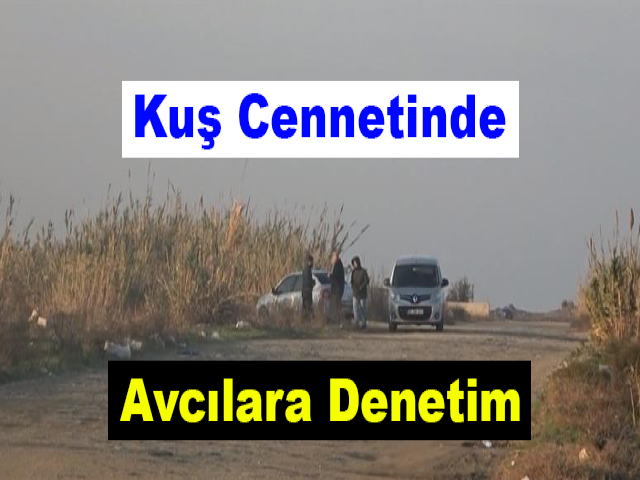 Kuş cennetinde avcılara denetim