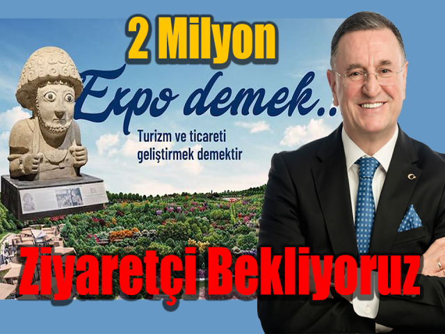 Lütfü Savaş (EXPO 2022) 2 milyon civarında ziyaretçi bekliyoruz
